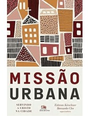 Missão Urbana: Servindo A Cristo Na Cidade