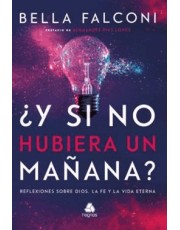 ¿Y Si No Hubiera Un Manana? - Reflexiones Sobre Dios, La Fe Y La Vida Eterna - (Spanish Edition)