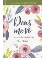 Deus Me Ve: Um Ano De Meditações Pão Diario Deus Me Ve: Um Ano De Meditações Pão Diario