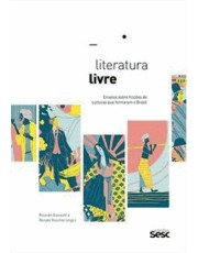 Literatura Livre - Ensaios Sobre Ficções De Culturas Que Formaram O Brasil