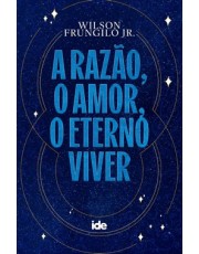 A Razão, O Amor, O Eterno Viver