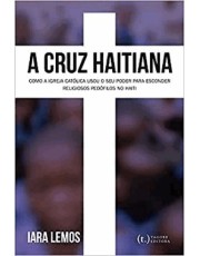 Cruz Haitiana: Como A Igreja Catolica Usou O Seu Poder Para Esconder Religiosos Pedofilos No Haiti Cruz Haitiana: Como A Igreja Catolica Usou O Seu Poder Para Esconder Religiosos Pedofilos No Haiti