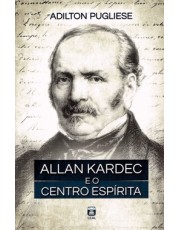 Allan Kardec E O Centro Espirita
