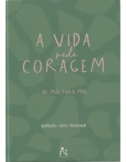 Much - A Vida Pede Coragem : De Mae Para Mae - Franzner 1 Ed 2025