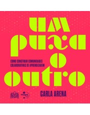 Um Puxa O Outro - Como Construir Comunidades Colaborativas De Aprendizagem Um Puxa O Outro - Como Construir Comunidades Colaborativas De Aprendizagem