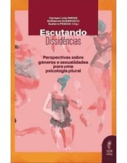 Escutando Dissidências - Perspectivas Sobre Gêneros E Sexualidades Para Uma Psicologia Plural