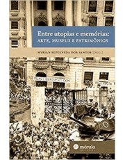Entre Utopias E Memorias: Arte, Museus E Patrimonios
