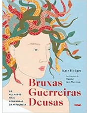Bruxas, Guerreiras, Deusas - As Mulheres Mais Poderosas Da Mitologia Bruxas, Guerreiras, Deusas - As Mulheres Mais Poderosas Da Mitologia