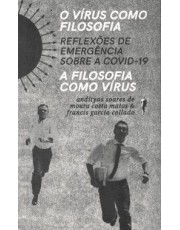 O Virus Como Filosofia, A Filosofia Como Virus - Reflexoes De Emergencia Sobre A Covid-19