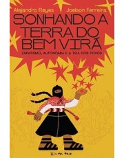 Sonhando A Terra Do Bem Vira - Zapatismo, Autonomia E A Teia Dos Povos
