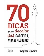 70 Dicas Para Decolar Sua Carreira, Vida E Negocios