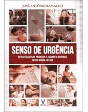 Senso De Urgencia - Estrategias Para Priorizar E Assumir O Controle Em Um Mundo Agitado