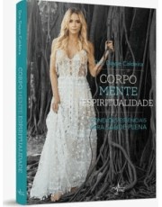 Corpo, Mente, Espiritualidade - Conexoes Essenciais Para A Saúde Plena