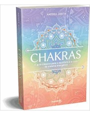 Chakras - O Guia Clássico Para O Equilibrio E A Cura Do Sistema Energetico