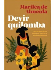Devir Quilomba: Antirracismo, Afeto E Política Nas Praticas De Mulheres Quilombolas