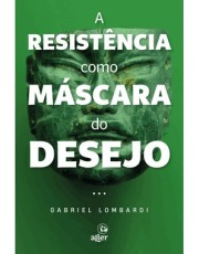 A Resistencia Como Mascara Do Desejo