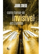 Como Tornar-Se Invisivel Em Curitiba Como Tornar-Se Invisivel Em Curitiba