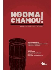 Ngoma Chamou!: Batuques Em Terreiros Paulistas