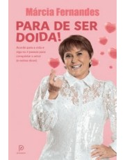 Para De Ser Doida! - Acorde Para A Vida E Siga Os 3 Passos Para Conquistar O Amor (E Outras Dicas)