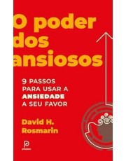 O Poder Dos Ansiosos - 9 Passos Para Usar A Ansiedade A Seu Favor