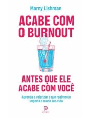 Acabe Com O Burnout Antes Que Ele Acabe Com Você