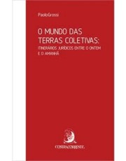 O Mundo Das Terras Coletivas: Itinerarios Juridicos Entre O Ontem E O Amanha - 01Ed/21 O Mundo Das Terras Coletivas: Itinerarios Juridicos Entre O Ontem E O Amanha - 01Ed/21