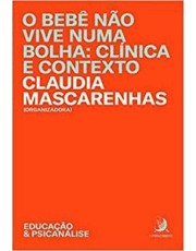 O Bebe Não Vive Numa Bolha: Clinica E Contexto O Bebe Não Vive Numa Bolha: Clinica E Contexto