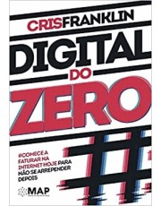 Digital Do Zero: Comece A Faturar Na Internet Hoje Para Não Se Arrepender Depois