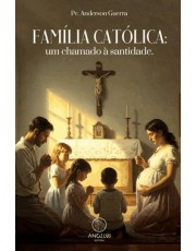 Familia Catolica: Um Chamado A Santidade