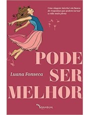 Pode Ser Melhor: Uma Viagem Interior Em Busca De Respostas Que Podem Tornar A Vida Mais Plena Pode Ser Melhor: Uma Viagem Interior Em Busca De Respostas Que Podem Tornar A Vida Mais Plena