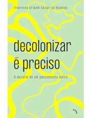 Decolonizar e Preciso - O Desafio De Um Pensamento Outro Decolonizar e Preciso - O Desafio De Um Pensamento Outro