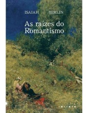 As Raizes Do Romantismo As Raizes Do Romantismo