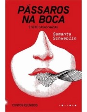Passaros Na Boca E Sete Casas Vazias: Contos Reunidos