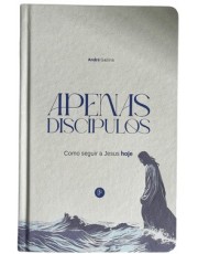 Apenas Discipulos - Como Seguir A Jesus Hoje