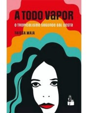 A Todo Vapor - O Tropicalismo Segundo Gal Costa