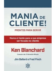 Mania De Cliente! Prontos Para Servir - Nunca e Tarde Para A Sua Empresa Ser Focada No Cliente