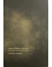 Amazonia Negra - As Imagens Da Cor Do Invisivel