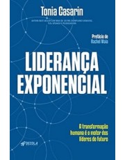 Liderança Exponencial - A Transformação Humana e O Motor Dos Lideres Do Futuro