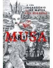 Musa Praguejadora, A - A Vida De Gregorio De Matos