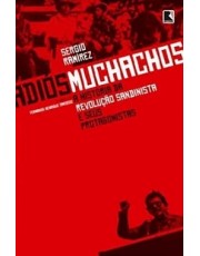 Adios Muchachos - A História Da Revolução Sandinista E Seus Protagonistas