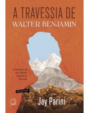 A Travessia De Walter Benjamin - A Aventura De Um Filosofo Fugindo Do Nazismo A Travessia De Walter Benjamin - A Aventura De Um Filosofo Fugindo Do Nazismo