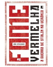 A Fome Vermelha - A Guerra De Stalin Na Ucrania A Fome Vermelha - A Guerra De Stalin Na Ucrania