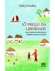 Preco Da Liberdade, O - Uma Menina Condenada Ao Trabalho Escravo Na China