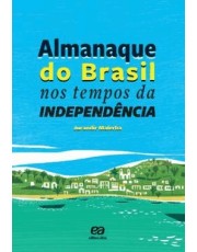 Almanaque Do Brasil Nos Tempos Da Independencia