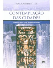 Contemplação Das Cidades - Poemas Para Uma Teologia Urbana