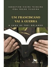 Um Franciscano Vai A Guerra - A Saga De Frei Orlando Um Franciscano Vai A Guerra - A Saga De Frei Orlando