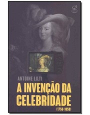 A Invenção Da Celebridade - (1750-1850)
