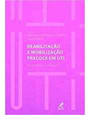 Reabilitação E Mobilização Precoce Em Uti - Principios E Praticas