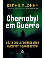 Chernobyl Em Guerra - A Luta Dos Ucranianos Para Evitar Um Novo Desastre Nuclear