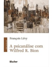 A Psicanalise Com Wilfred R. Bion